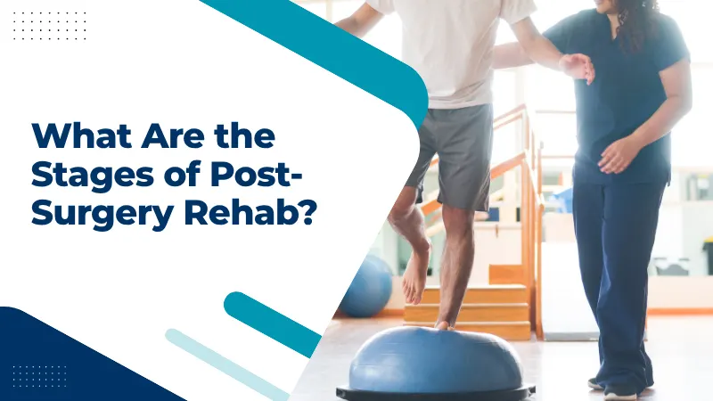 What Are the Stages of Post-Surgery Rehab
