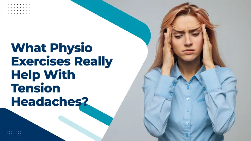 What Physio Exercises Really Help With Tension Headaches