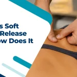 What Is Soft Tissue Release and How Does It Work