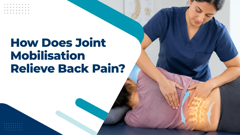 How Does Joint Mobilisation Relieve Back Pain